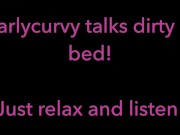 Relax and listen while Carlycurvy talks dirty from her bed 10/16