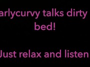 Relax and listen while Carlycurvy talks dirty from her bed 12/16