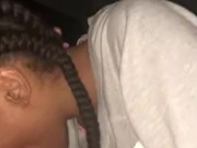 Sloppy head until I cum in her mouth 12/16