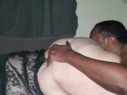 My man likes to eat my fat wet pussy from the back 13/16