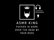 ASMR - Fucked hard over the table by your boss. Erotic Audio, for her. 10/16