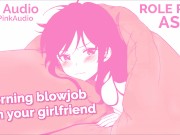 ASMR ROLE PLAY blowjob in the morning from your cute girlfriend. ONLY AUDIO 12/16