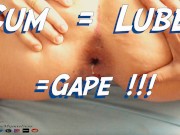 I USE HIS CUM TO LUBE MY ASS !!!