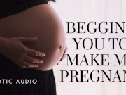 Woman begging to get pregnant 8/16