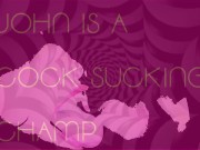 John is a Cock Sucking Champ 1/16