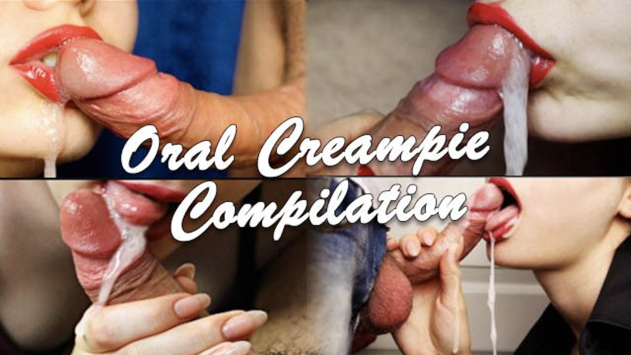 Oral Creampie Compilation A Compilation Of The Endings Of Spermie In Her Mouth Cum In Mouth