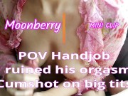 POV Handjob ♥ I ruined his orgasm ♥ Cumshot on big tits 1/16