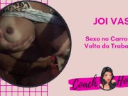 Sexo Na Marginal Pinheiros na Volta do Trabalho! | JOIVAS | Punheta Guiada | CV # 21 13/16