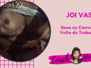 Sexo Na Marginal Pinheiros na Volta do Trabalho! | JOIVAS | Punheta Guiada | CV # 21 15/16