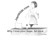 Why I love your huge, fat cock