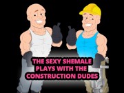The Sexy Shemale plays with the Construction dudes 15/16
