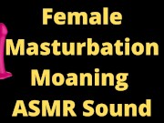 Sexy ASMR Moaning Sounds, TRY not to CUM, 2 Vibrators Women Masturbation Only Sound, quick orgasm 8/16
