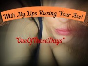 Rimming,Sucking,Fucking.With My Lips Kissing Your Ass! One of those days! P2 1/16