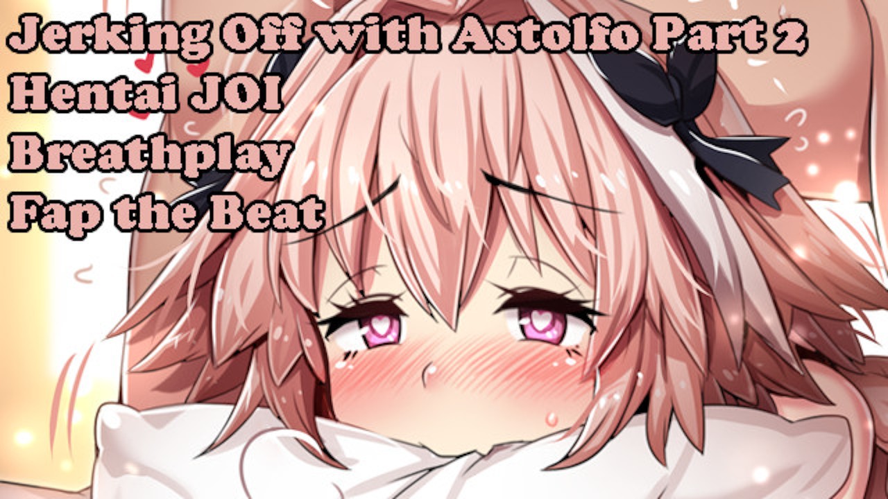 Jerking Off with Astolfo Part2(Hentai JOI) (Fate Grand Order JOI) (Fap the  beat, breathplay, femboy) - RedTube