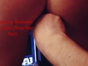 Cheating girlfriend. Please fuck my ass and then my face! Part2 6/16