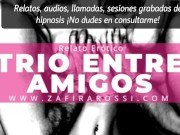 [Resubido] RELATO EROTICO | TRIO ENTRE AMIGOS [COGIENDO CON UN DESCONOCIDO] NARRADO VOZ ARGENTINA 5/16