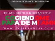 NARRACIÓN RELATO ERÓTICO MEXICAN STYLE | COGIENDOME AL PAPÁ DE MI AMIGA 1/16