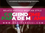 NARRACIÓN RELATO ERÓTICO MEXICAN STYLE | COGIENDOME AL PAPÁ DE MI AMIGA 14/16