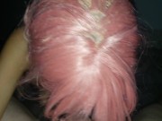 Spun out Pink hair slut sucking dick for dope 11/16