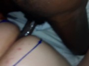 Interracial; BBC has phat juicy pussy creaming; PAWG CREAMS ON BBC  14/16