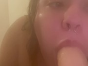 POV: me sucking your dick in the shower  8/16