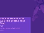 Teacher Makes You Rub Her Stinky Feet and Cum For Her! F4M JOI 1/16