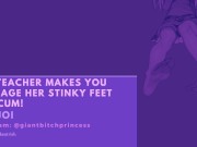 Teacher Makes You Rub Her Stinky Feet and Cum For Her! F4M JOI 9/16