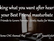 [M4F] Taking what you want after hearing your Best Friend masturbate - A friends to lovers fantasy 2/16