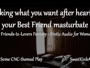 [M4F] Taking what you want after hearing your Best Friend masturbate - A friends to lovers fantasy 4/16