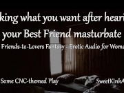 [M4F] Taking what you want after hearing your Best Friend masturbate - A friends to lovers fantasy 5/16