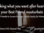 [M4F] Taking what you want after hearing your Best Friend masturbate - A friends to lovers fantasy 6/16