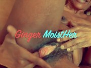 May live with EIC Ginger MoistHer squirting pussy spank clit 13/16