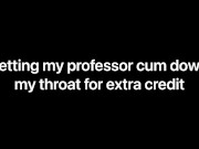Letting my professor cum down my throat for extra credit (Audio Only) F4M 8/16