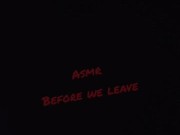 #ASMR Before We Leave 3/16