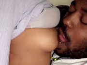 Tits worship lol he loves my boobs watch his tongue all over me  6/16