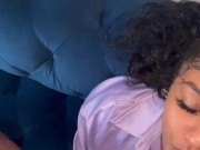 Can I suck your dick before I go to brunch with my Girls 4/16