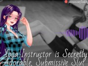 Your Yoga Instructor Is Secretly An Adorable, Submissive Slut - Audio Roleplay 13/16