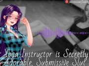 Your Yoga Instructor Is Secretly An Adorable, Submissive Slut - Audio Roleplay 15/16