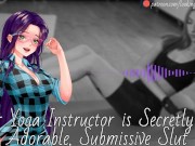 Your Yoga Instructor Is Secretly An Adorable, Submissive Slut - Audio Roleplay 2/16