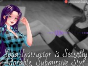 Your Yoga Instructor Is Secretly An Adorable, Submissive Slut - Audio Roleplay 3/16