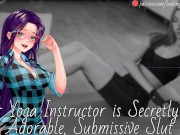 Your Yoga Instructor Is Secretly An Adorable, Submissive Slut - Audio Roleplay 6/16