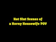 Hot Slut Scenes of a Horny Housewife POV 1/16