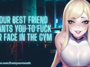 Your Best Friend Wants You To Fuck Her Face In The Gym ❘ ASMR Audio Roleplay 15/16