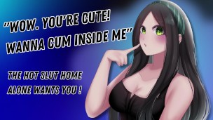 “Wow. You're Cute! Wanna Cum Inside Me” The Hot Slut Home Alone Wants You! [Hungry For Cock]